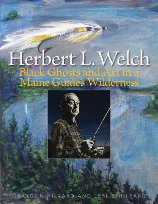Herbert L. Welch: Black Ghosts and Art in a Maine Guide's Wilderness